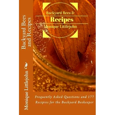 预订 Backyard Bees and Recipes: Frequently Asked Questions and 177 Recipes for the Backyard Bee Keeper: 9781515227854