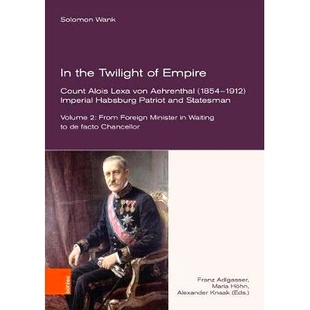 预订 Lexa Habsburg von Aehrenthal Count and Statesman. Twilight Empire. Alois Imperial 1854–1912 Patriot the