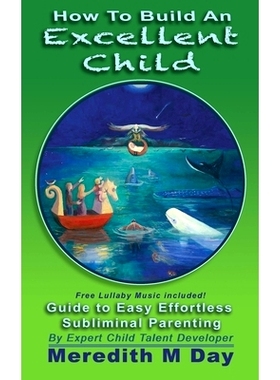 预订 How to Build An EXCELLENT CHILD: An Easy Guide to Effortless, Subliminal Parenting: 9781647042899