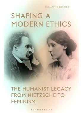 预订 Shaping a Modern Ethics: The Humanist Legacy from Nietzsche to Feminism: 9781350262317