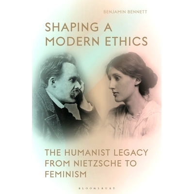 预订 Shaping a Modern Ethics: The Humanist Legacy from Nietzsche to Feminism: 9781350262317