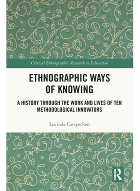 预订 Ethnographic Ways of Knowing: A History Through the Work and Lives of Ten Methodological Innovators 人种学的认知方