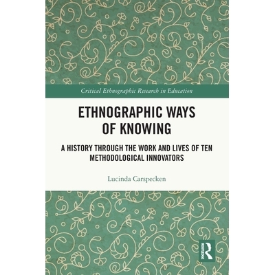 预订 Ethnographic Ways of Knowing: A History Through the Work and Lives of Ten Methodological Innovators 人种学的认知方