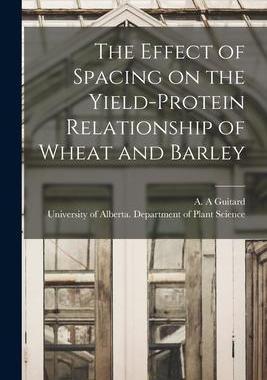 [预订]The Effect of Spacing on the Yield-protein Relationship of Wheat and Barley 9781013624391