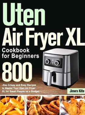 预订 Uten Air Fryer XL Cookbook for Beginners: 800-Day Crispy and Easy Recipes to Master Your Uten Air Fryer XL for Smar