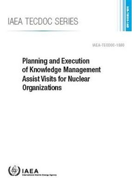 预订 Planning and Execution of Knowledge Management Assist Visits for Nuclear Organizations 核组织知识管理协助访问的规划