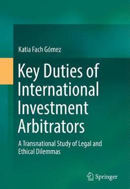 【预订】Key Duties of International Investment Arbitrators: A Transnational Study of Legal and Ethical Dilemmas