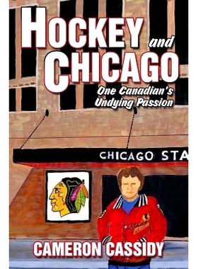 预订 Hockey and Chicago: One Canadian’s Undying Passion: 9781478794752