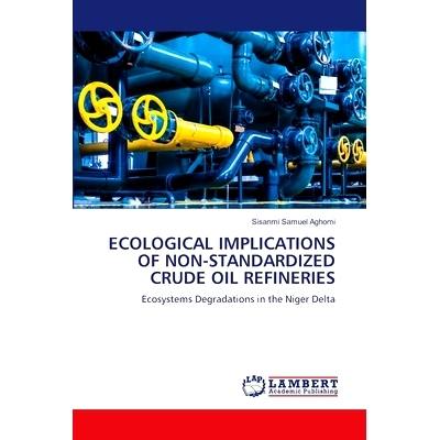 预订 Ecological Implications of Non-Standardized Crude Oil Refineries: 9786207465569