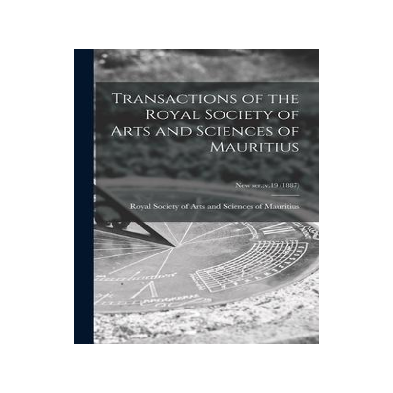 [预订]Transactions of the Royal Society of Arts and Sciences of Mauritius; new ser.: v.19 (1887) 9781013647901