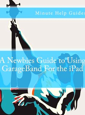 预订 A Newbies Guide to Using GarageBand For the iPad: 9781475251753