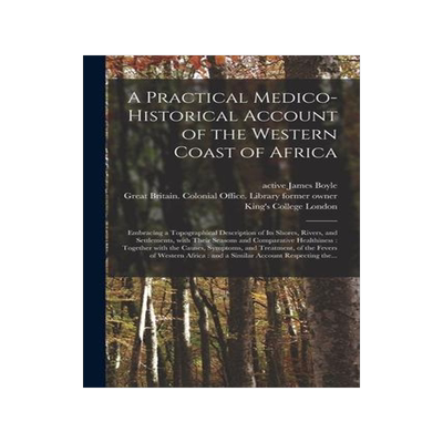 [预订]A Practical Medico-historical Account of the Western Coast of Africa [electronic Resource]: Embracin 9781013563614