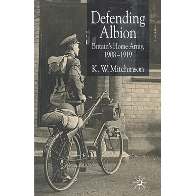 预订 Defending Albion: Britain’s Home Army 1908-1919: 9781349519316