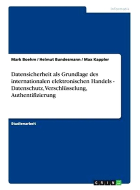 预订 Datensicherheit ALS Grundlage Des Internationalen Elektronischen Handels - Datenschutz, Verschlusselung, Authentifi