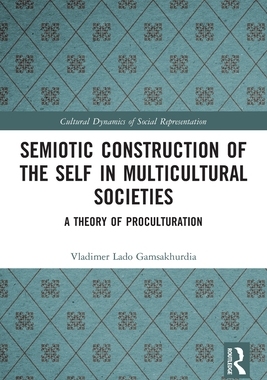 [预订]Semiotic Construction of the Self in Multicultural Societies: A Theory of Proculturation
