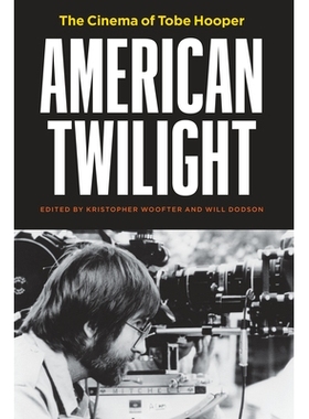 预订 American Twilight: The Cinema of Tobe Hooper 美国的黄昏：托比 霍珀的电影院: 9781477322833