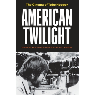 预订 American Twilight: The Cinema of Tobe Hooper 美国的黄昏：托比 霍珀的电影院: 9781477322833