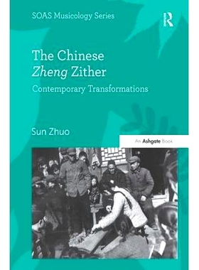 预订 The Chinese Zheng Zither: Contemporary Transformations 中国的筝：当代变化: 9781472416674