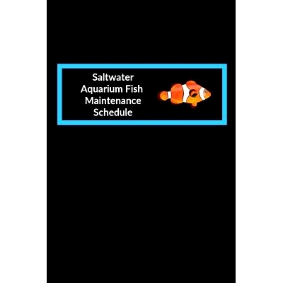 预订 Saltwater Aquarium Fish Maintenance Schedule: Customized Marine Aquarium Logging Book, Great For Tracking, Scheduli