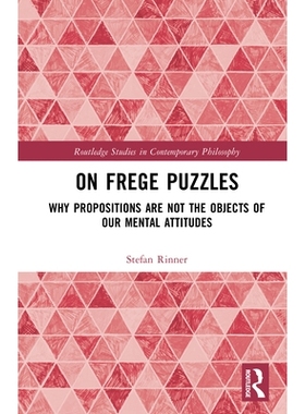 预订 On Frege Puzzles: Why Propositions Are Not the Objects of Our Mental Attitudes 关于弗雷格谜题：为何命题并非我们心理