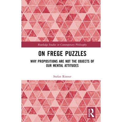 预订 On Frege Puzzles: Why Propositions Are Not the Objects of Our Mental Attitudes 关于弗雷格谜题：为何命题并非我们心理