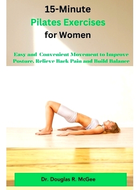 预订 15-Minute Pilates Exercises for Women: Easy and Conventional Movement to Improve Posture, Relieve Back Pain and Bui