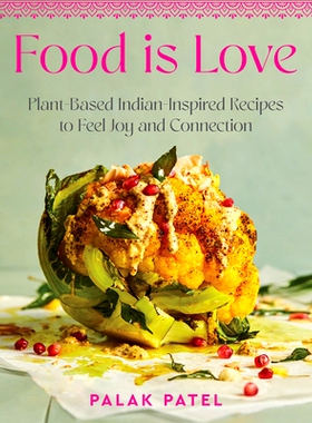 预订 Food Is Love: Plant-Based Indian-Inspired Recipes to Feel Joy and Connection