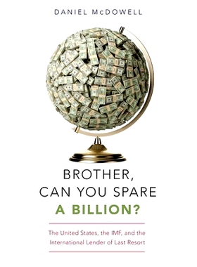 预订 Brother, Can You Spare a Billion?: The United States, the IMF, and the International Lender of Last Resort 兄弟，你