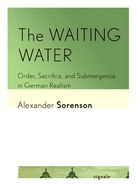 预订 The Waiting Water: Order, Sacrifice, and Submergence in German Realism 等待之水：德国现实主义中的秩序、牺牲和沉没: