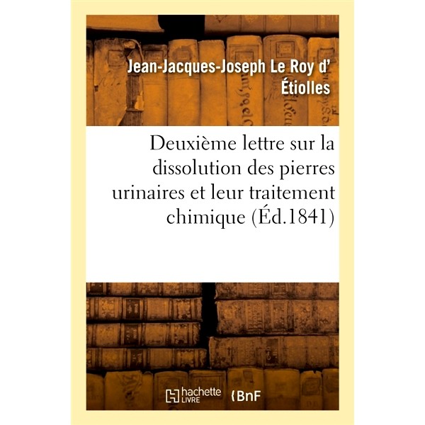 预订 Deuxième lettre sur la dissolution des pierres urinaires et leur traitement chimique 关于尿路结石溶解及其化学*