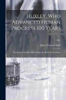 [预订]Huxley, Who Advanced Human Progress 100 Years: the Story of the Man Who Fought the Battle for Evolut 9781014169136