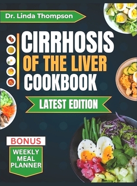 预订 Cirrhosis of the Liver Cookbook: The Complete Nutrition Guide with Easy-to-Prepare Nutritious Diet Recipes for Peop