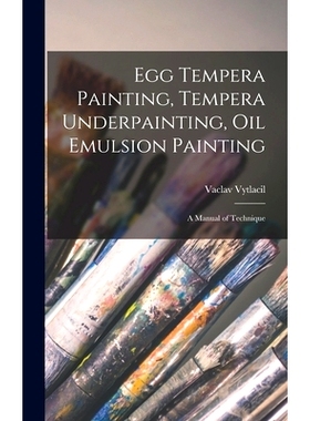 预订 Egg Tempera Painting, Tempera Underpainting, Oil Emulsion Painting; a Manual of Technique: 9781014372796