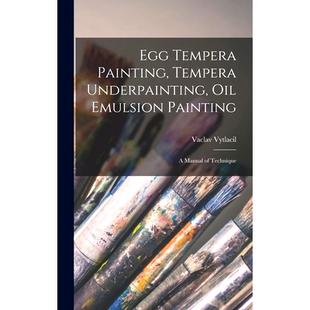 预订 Egg Tempera Painting, Tempera Underpainting, Oil Emulsion Painting; a Manual of Technique: 9781014372796