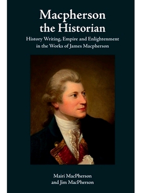 预订 Macpherson the Historian: History Writing, Empire and Enlightenment in the Works of James Macpherson 历史学家麦克弗