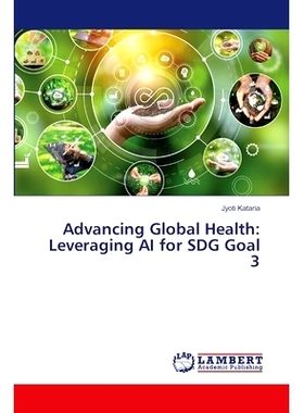 预订 Advancing Global Health: Leveraging AI for SDG Goal 3 促进全球卫生:利用人工智能实现可持续发展目标3: 9786207465477