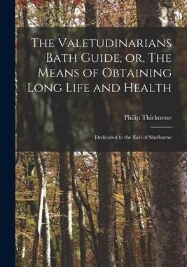 [预订]The Valetudinarians Bath Guide, or, The Means of Obtaining Long Life and Health: Dedicated to the Ea 9781014524164