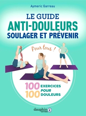 预订 Le guide anti-douleurs : soulager et prévenir : 100 exercices pour 100 douleurs, pour tous ! 疼痛指南：缓解和预防