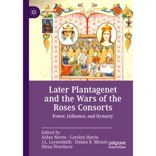 金雀花 Plantagenet Wars the 预订 Roses Dynasty 朝后期与玫瑰 Influence and Power Consorts 战争 朝 Later