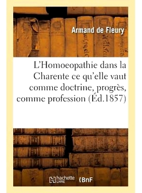 预订 L’Homoeopathie Dans La Charente CE Qu’elle Vaut Comme Doctrine, Progrès, Comme Profession 夏朗德省的顺势疗法 作