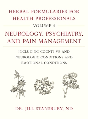 预订 Herbal Formularies for Health Professionals, Volume 4: Neurology, Psychiatry, and Pain Management, Including Cognit