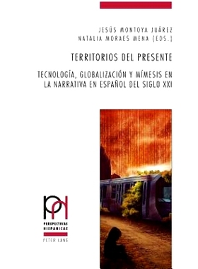 预订 Territorios del presente: Tecnología, globalización y mímesis en la narrativa en español del siglo XXI: 9783034