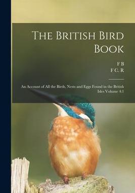 [预订]The British Bird Book: An Account of all the Birds, Nests and Eggs Found in the British Isles Volume 9781017440782