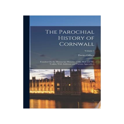 [预订]The Parochial History of Cornwall: Founded On the Manuscript Histories of Mr. Hals and Mr. Tonkin; W 9781017400649