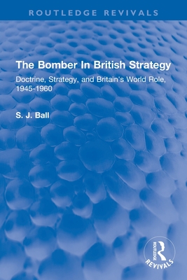 [预订]The Bomber In British Strategy: Doctrine, Strategy, and Britain’s World Role, 1945-1960