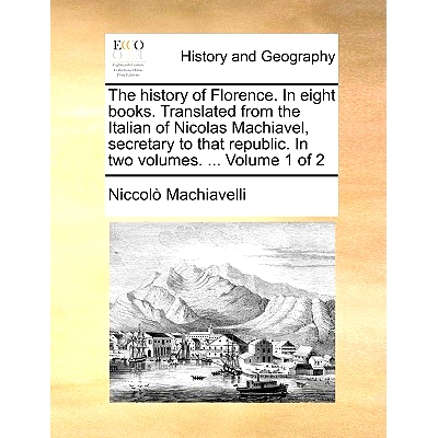 预订 The History of Florence. in Eight Books. Translated from the Italian of Nicolas Machiavel, Secretary to That Republ