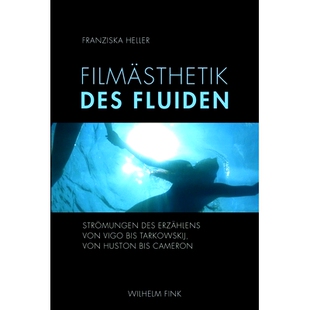 预订 Filmästhetik des Fluiden: Strömungen des Erzählens von Vigo bis Tarkowskij, von Huston bis Cameron 电影中的流体