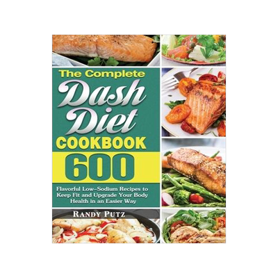 [预订]The Complete Dash Diet Cookbook: 600 Flavorful Low-Sodium Recipes to Keep Fit and Upgrade Your Body  9781649848833