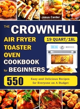 预订 The CROWNFUL 19 Quart/18L Air Fryer Toaster Oven Cookbook for Beginners: 550 Easy and Delicious Recipes for Everyon