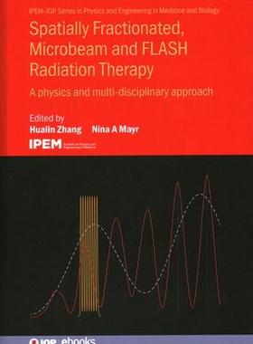 [预订]Spatially Fractionated, Microbeam and Flash Radiation Therapy: A Physics and Multidisciplinary Appro 9780750340441